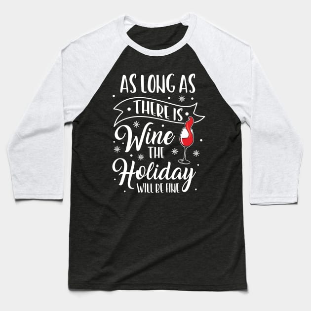 Christmas Holidays Will Be Fine Wine Lover Xmas Baseball T-Shirt by Hasibit